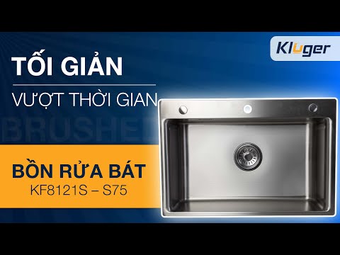 Chậu rửa bát 1 ngăn Kluger KF8121S - S75 chất liệu Inox POSCO 304 | Công nghệ ép khuôn liền khối.