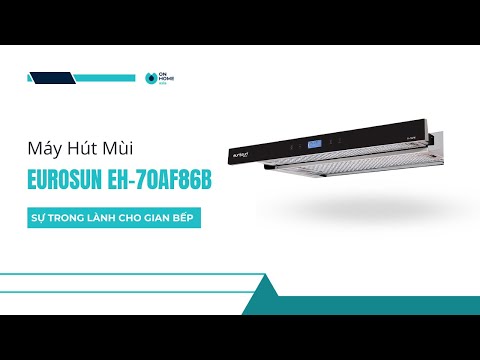 REVIEW MÁY HÚT MÙI EUROSUN EH-70AF86B | SHOP ON HOME ASIA