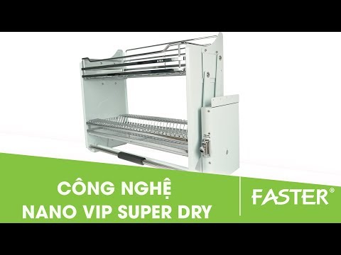 PHỤ KIỆN TỦ BẾP FASTER: CÔNG NGHỆ NANO VIP SUPER DRY HOÀN TOÀN MỚI