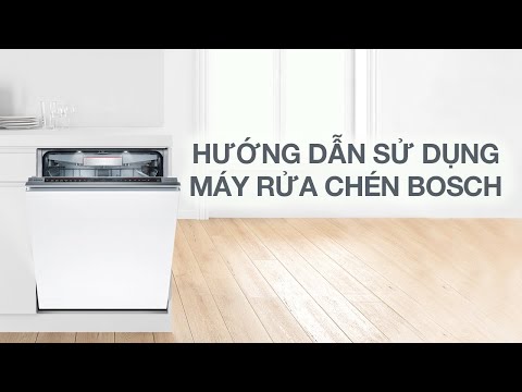 Hướng dẫn sử dụng máy rửa chén Bosch đúng cách
